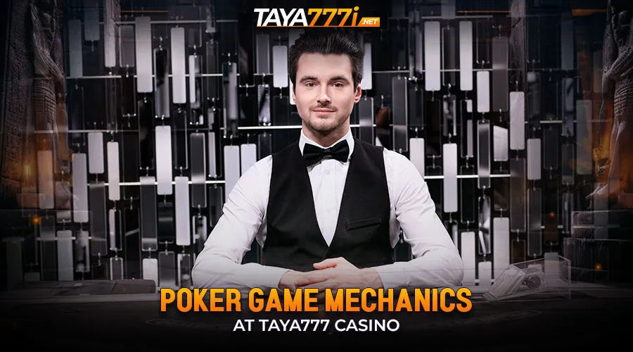 Poker Game Mechanics at Taya777 Casino