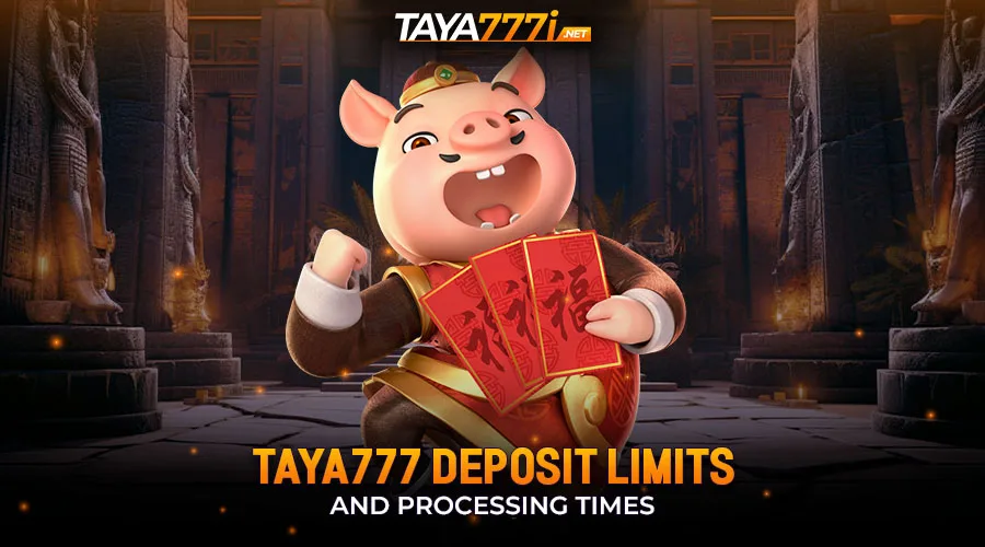 Taya777 Deposit Limits and Processing Times