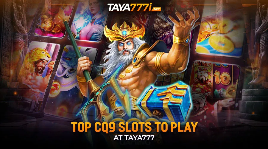 Top CQ9 Slots to Play at Taya777