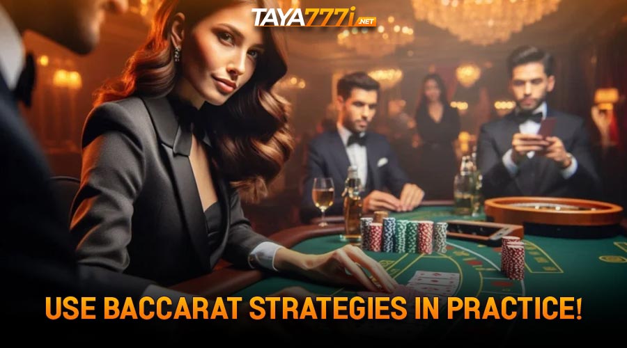Use Baccarat strategies in practice