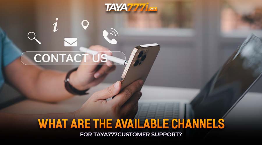 What Are the Available Channels for Taya777Customer Support?